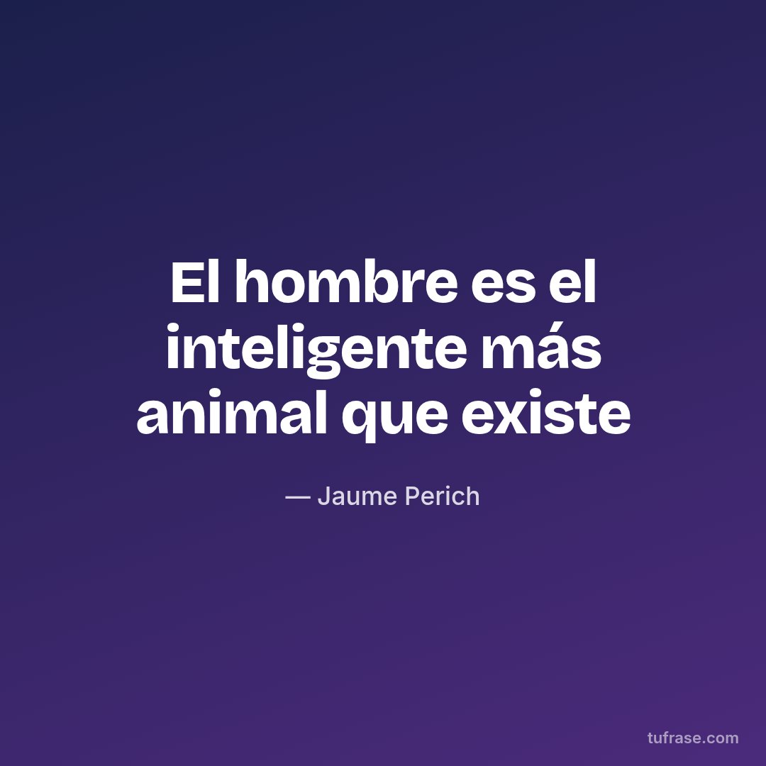El hombre es el inteligente más animal que existe