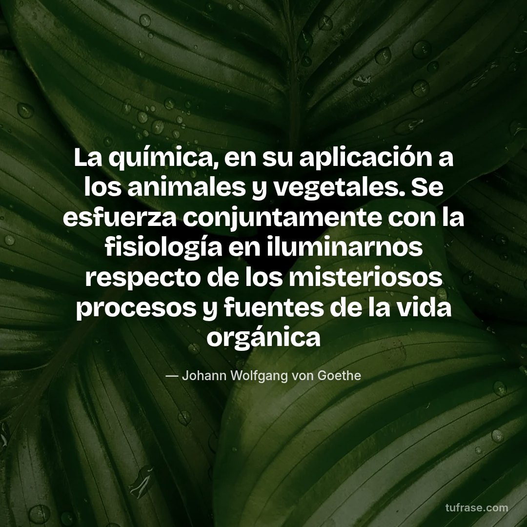 La química, en su aplicación a los animales y vegetales. Se esfuerza conjuntamente con la fisiología en iluminarnos respecto de los misteriosos procesos y fuentes de la vida orgánica