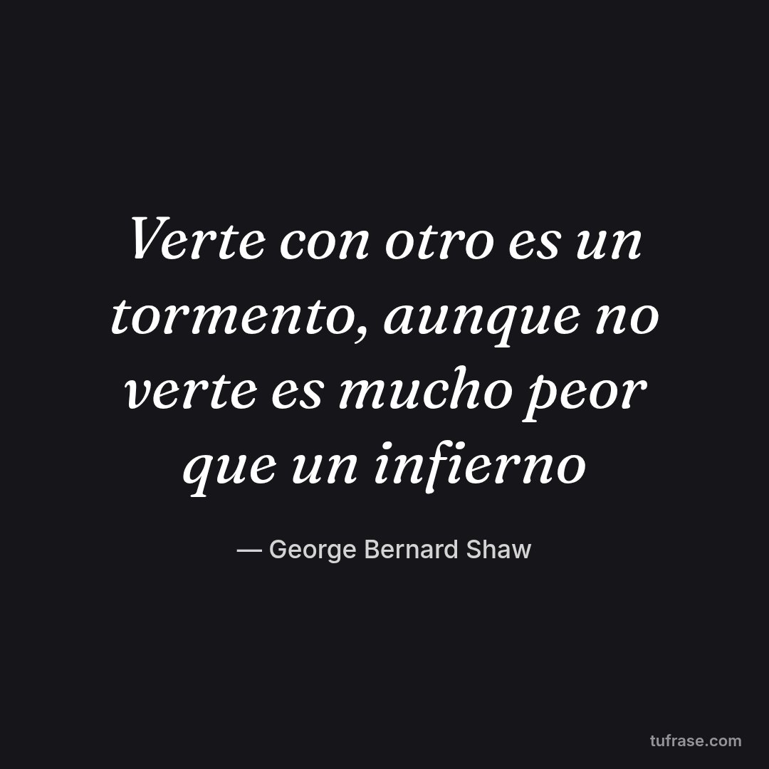 Verte con otro es un tormento, aunque no verte es mucho peor que un infierno