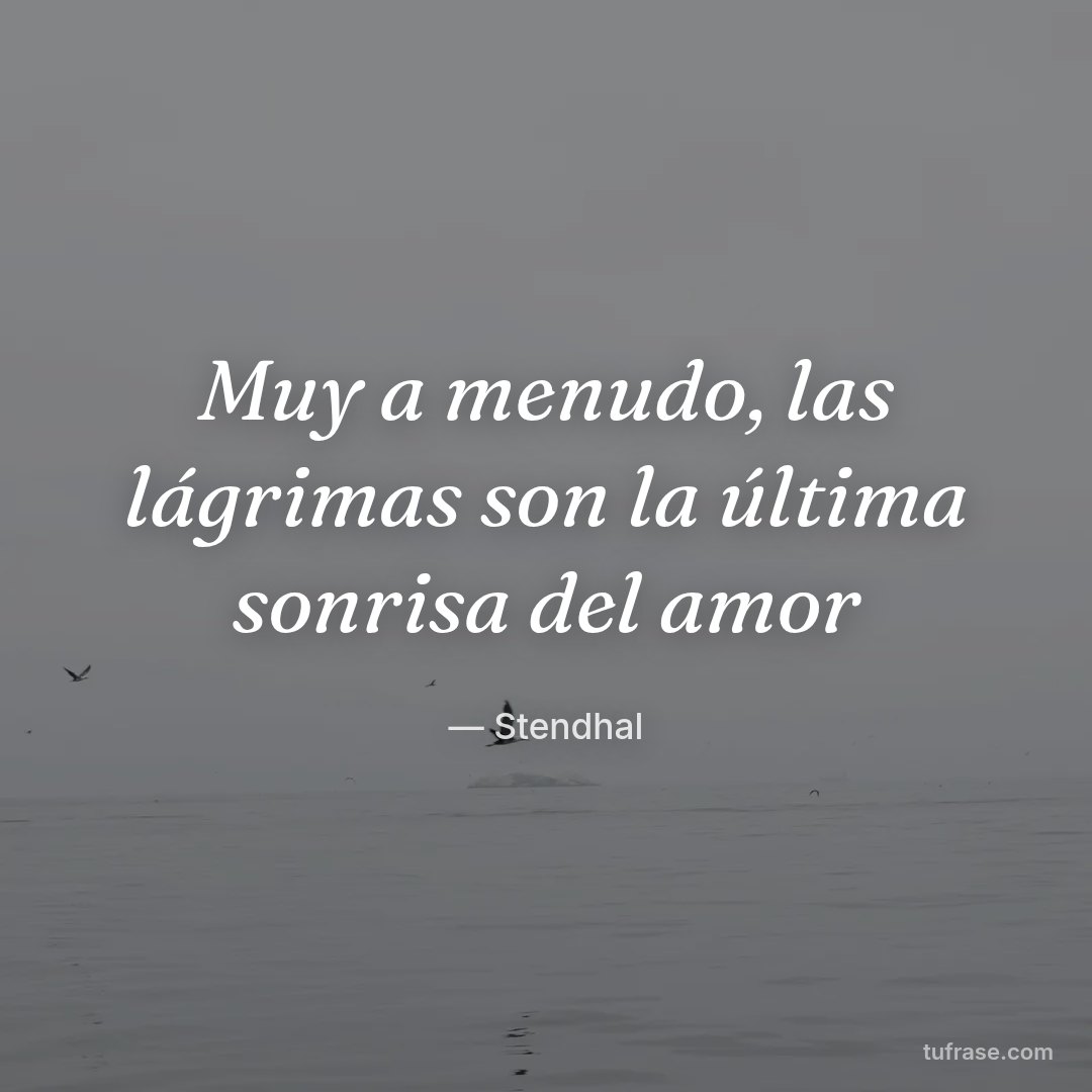 Muy a menudo, las lágrimas son la última sonrisa del amor
