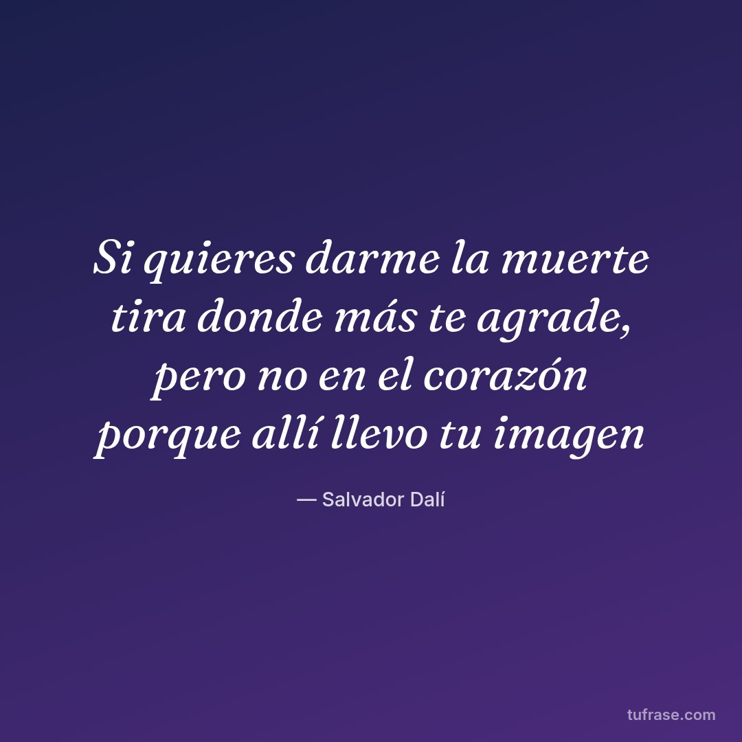 Si quieres darme la muerte tira donde más te agrade, pero no en el corazón porque allí llevo tu imagen