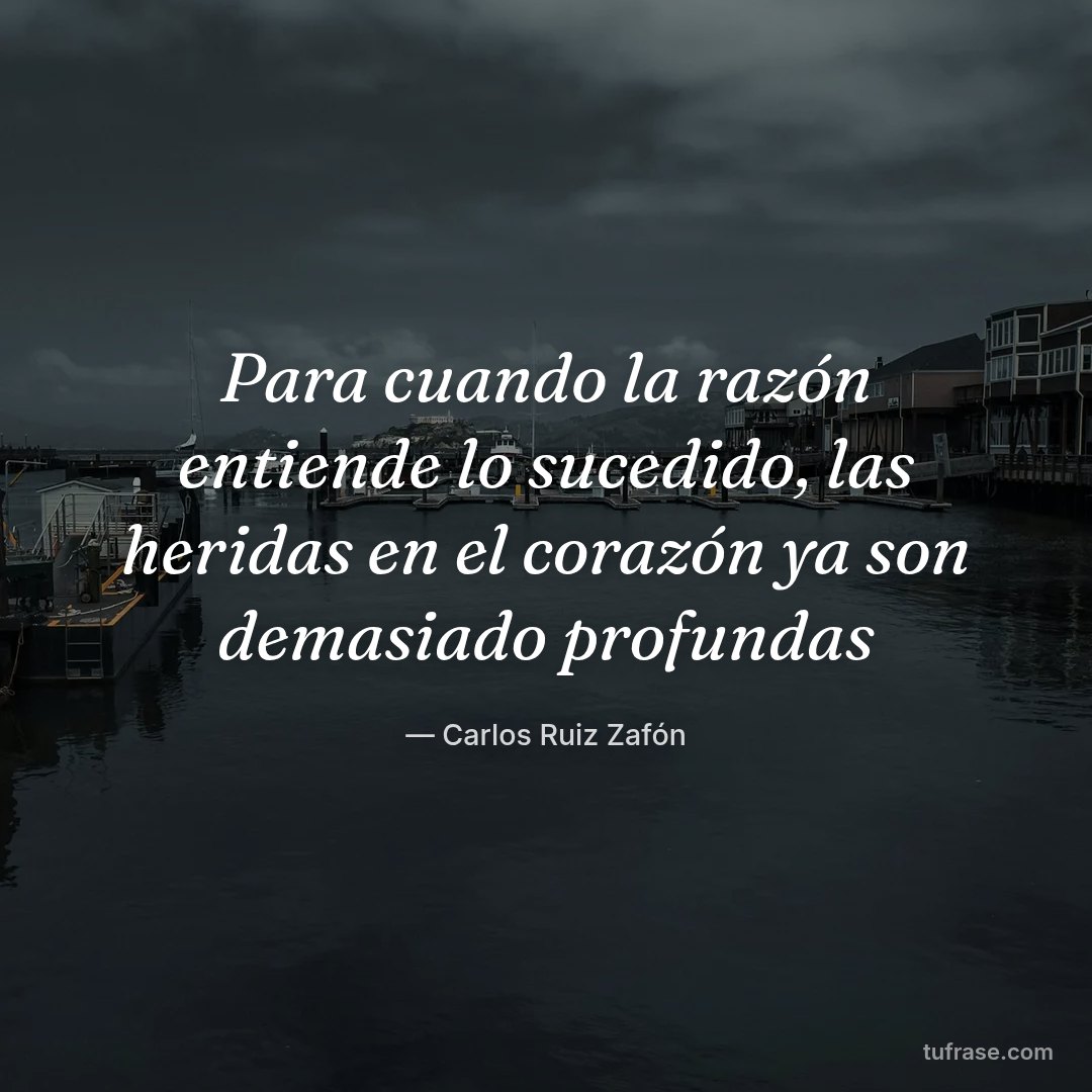 Para cuando la razón entiende lo sucedido, las heridas en el corazón ya son demasiado profundas