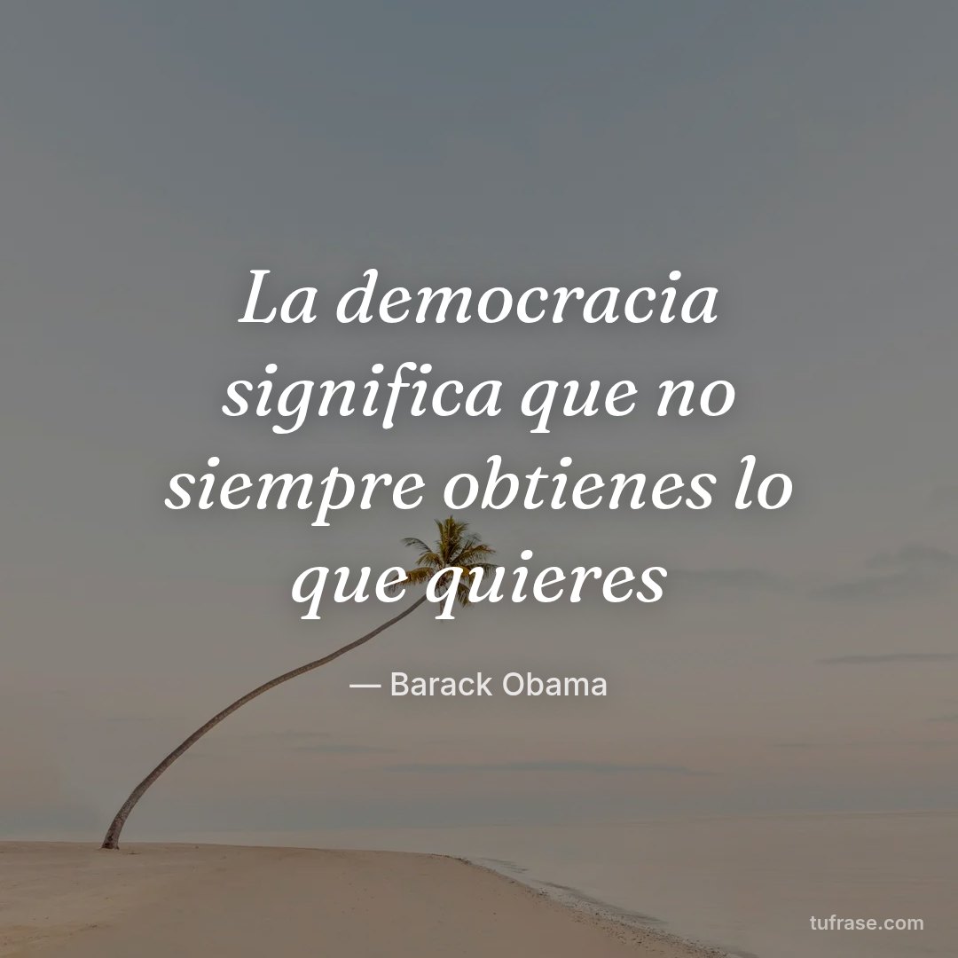 La democracia significa que no siempre obtienes lo que quieres