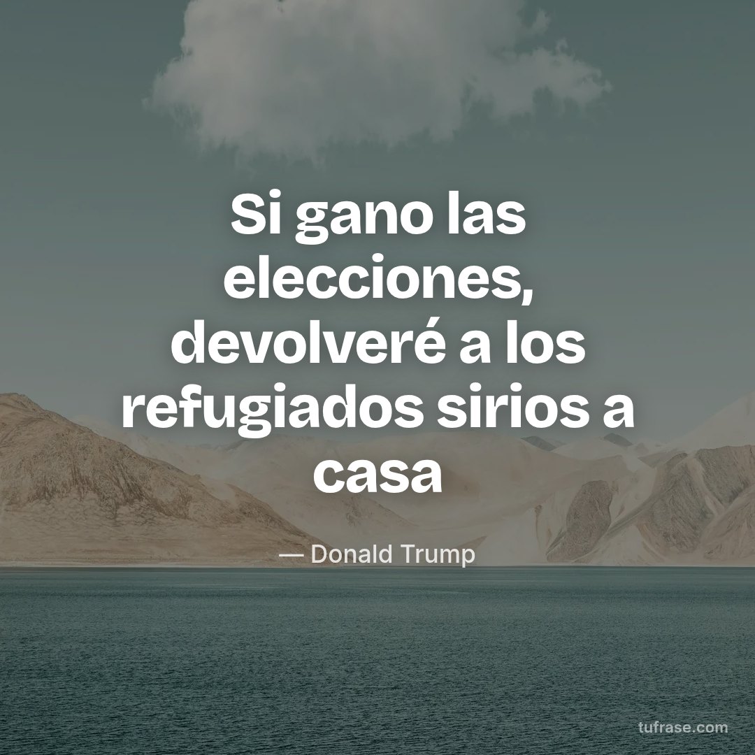 Si gano las elecciones, devolveré a los refugiados sirios a casa