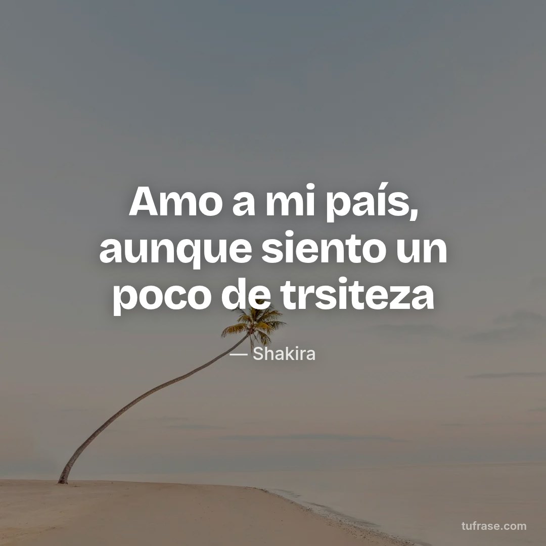 Amo a mi país, aunque siento un poco de trsiteza