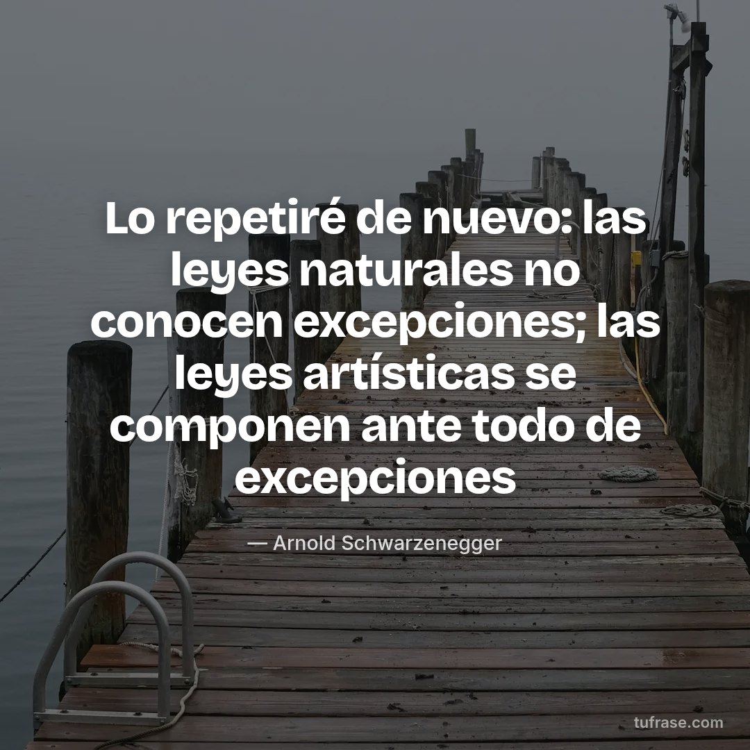 Lo repetiré de nuevo: las leyes naturales no conocen excepciones; las leyes artísticas se componen ante todo de excepciones