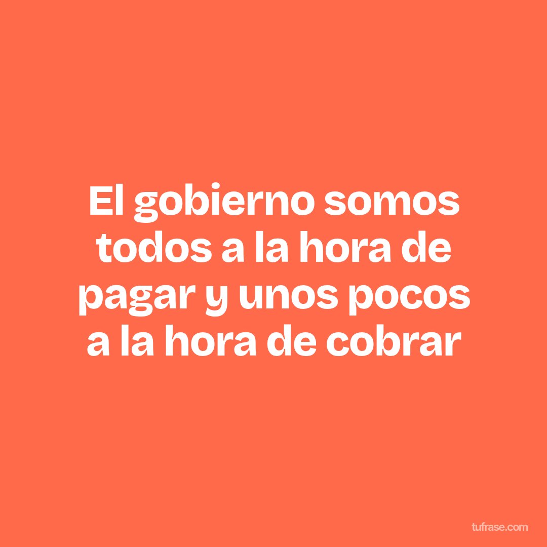 El gobierno somos todos a la hora de pagar y unos pocos a la hora de cobrar