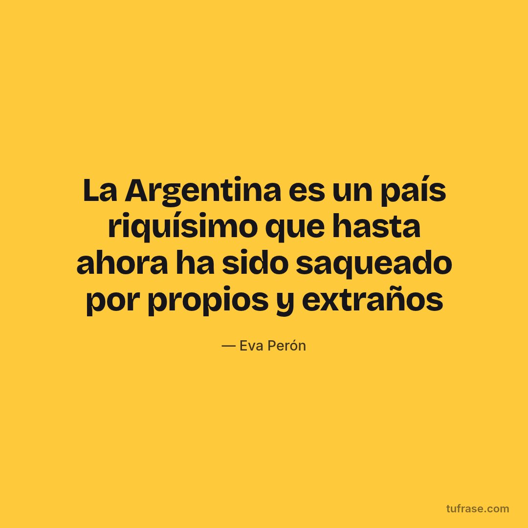 La Argentina es un país riquísimo que hasta ahora ha sido saqueado por propios y extraños