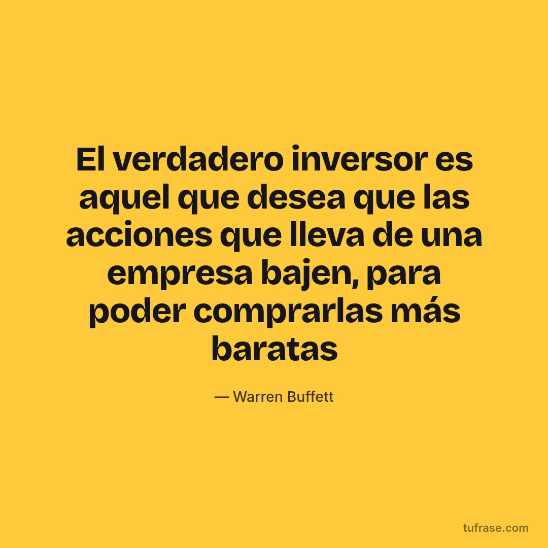 El verdadero inversor es aquel que desea que las acciones que lleva de una empresa bajen, para poder comprarlas más baratas