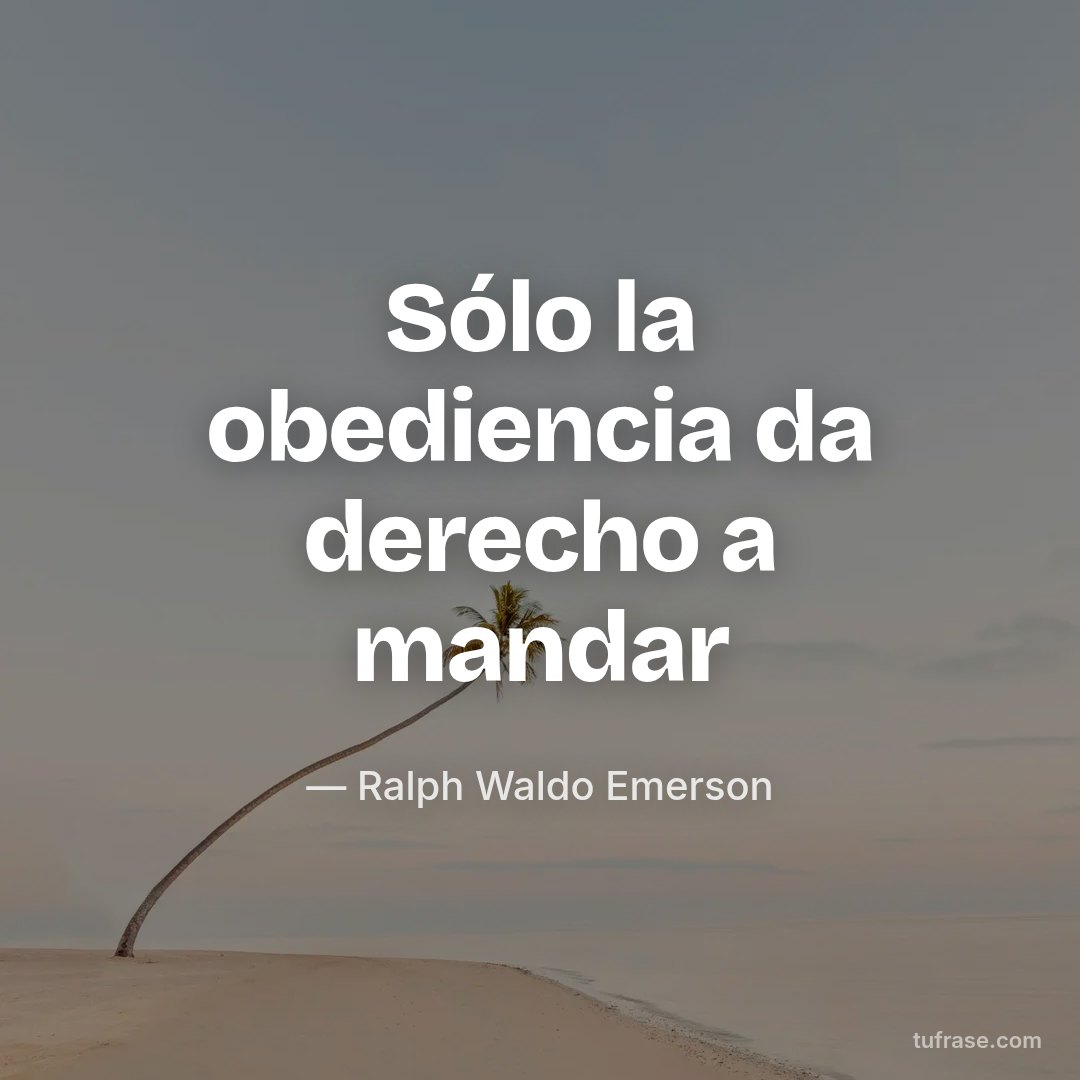 Sólo la obediencia da derecho a mandar