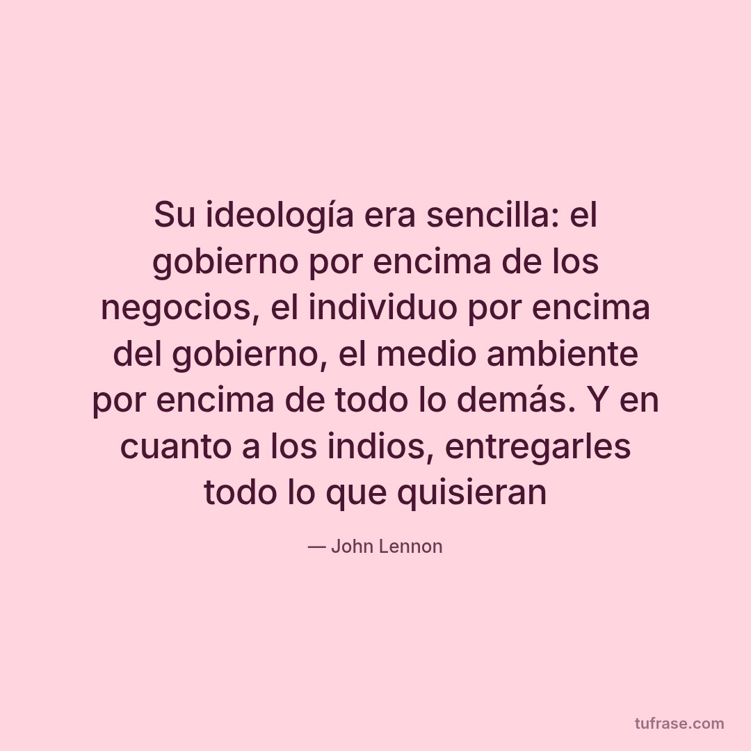 Su ideología era sencilla: el gobierno por encima de los negocios, el individuo por encima del gobierno, el medio ambiente por encima de todo lo demás. Y en cuanto a los indios, entregarles todo lo que quisieran