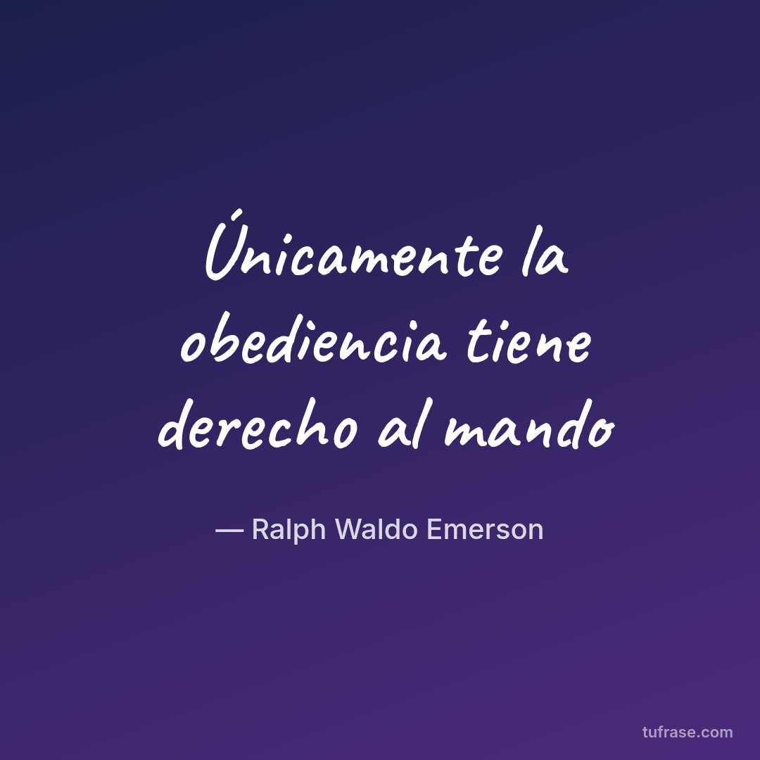 Únicamente la obediencia tiene derecho al mando