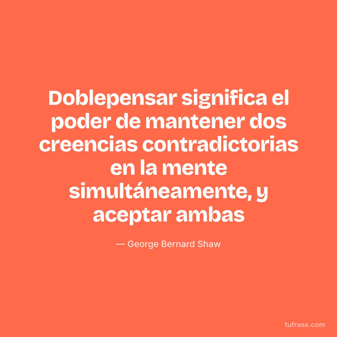 Doblepensar significa el poder de mantener dos creencias contradictorias en la mente simultáneamente, y aceptar ambas