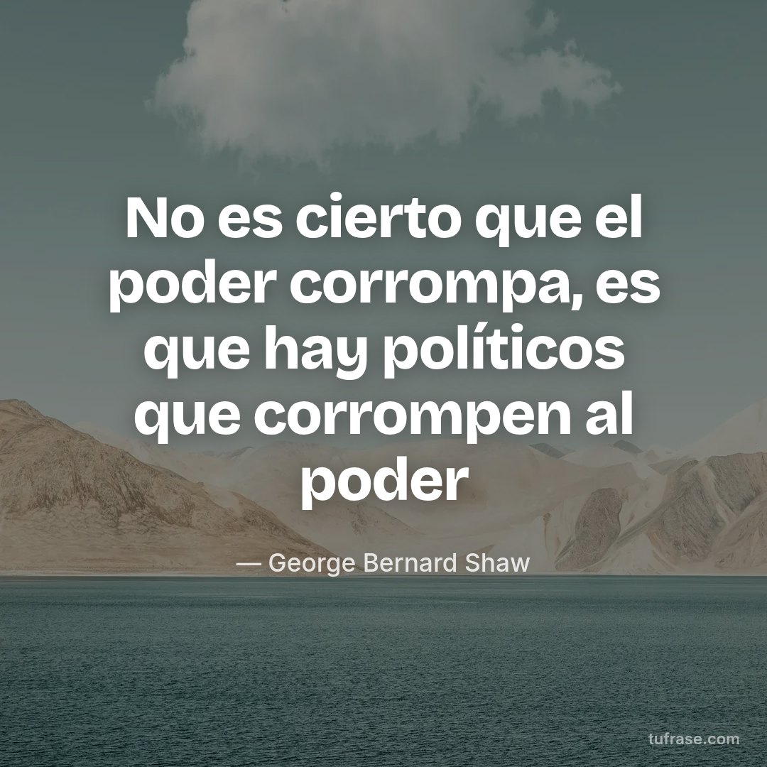 No es cierto que el poder corrompa, es que hay políticos que corrompen al poder
