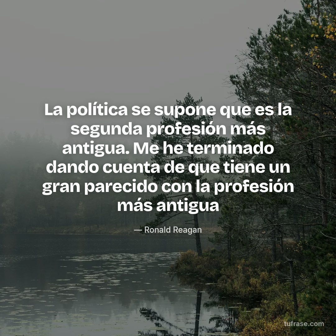 La política se supone que es la segunda profesión más antigua. Me he terminado dando cuenta de que tiene un gran parecido con la profesión más antigua