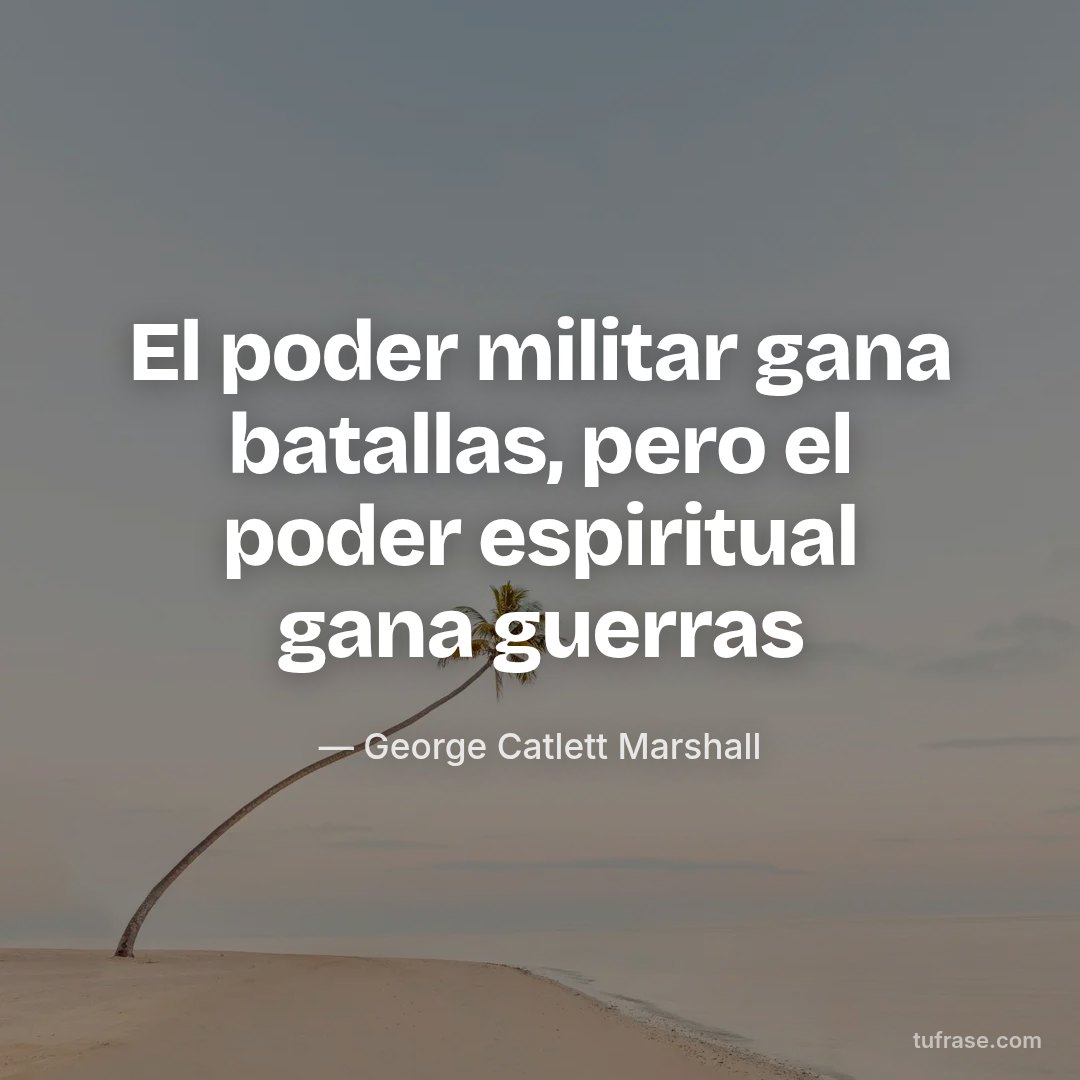 El poder militar gana batallas, pero el poder espiritual gana guerras