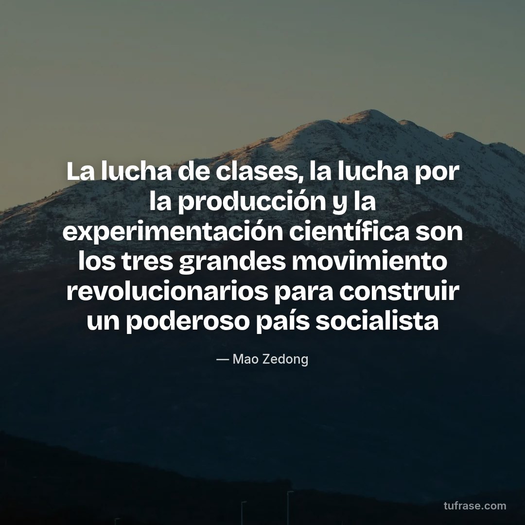 La lucha de clases, la lucha por la producción y la experimentación científica son los tres grandes movimiento revolucionarios para construir un poderoso país socialista