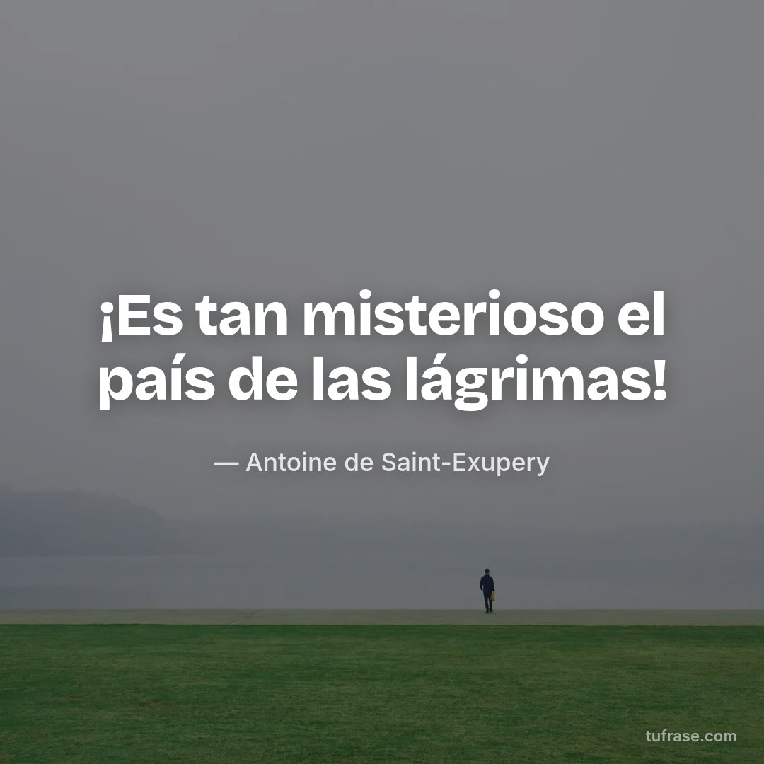 ¡Es tan misterioso el país de las lágrimas!