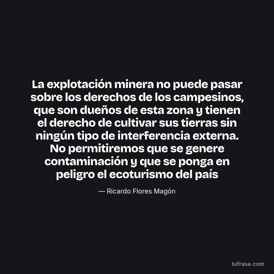 La explotación minera no puede pasar sobre los derechos de los campesinos, que son dueños de esta zona y tienen el derecho de cultivar sus tierras sin ningún tipo de interferencia externa. No permitiremos que se genere contaminación y que se ponga en peligro el ecoturismo del país