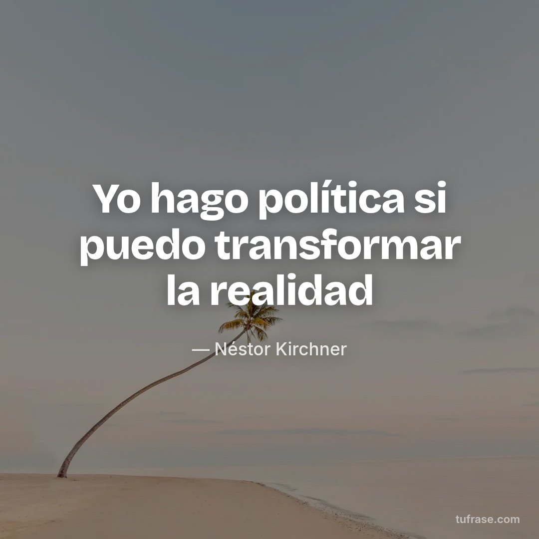 Yo hago política si puedo transformar la realidad