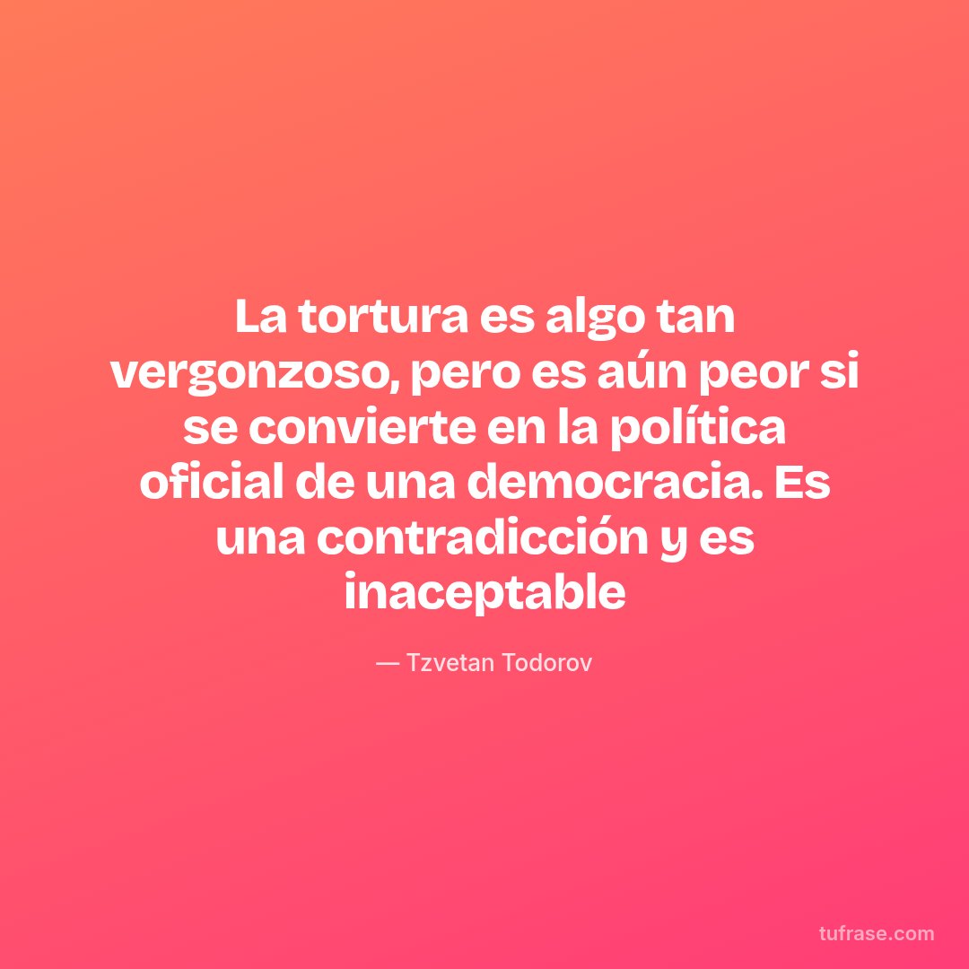 La tortura es algo tan vergonzoso, pero es aún peor si se convierte en la política oficial de una democracia. Es una contradicción y es inaceptable
