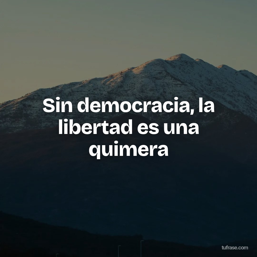 Sin democracia, la libertad es una quimera