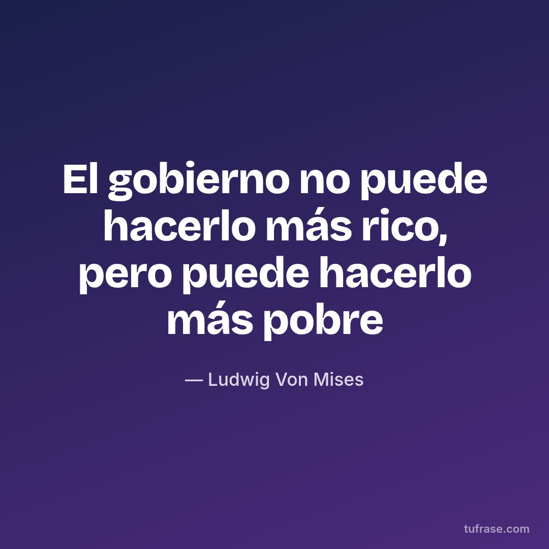El gobierno no puede hacerlo más rico, pero puede hacerlo más pobre