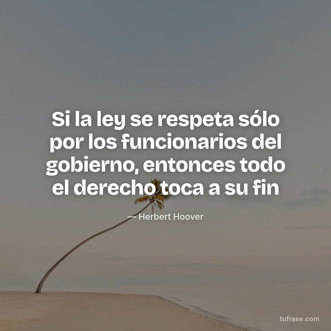 Si la ley se respeta sólo por los funcionarios del gobierno, entonces todo el derecho toca a su fin