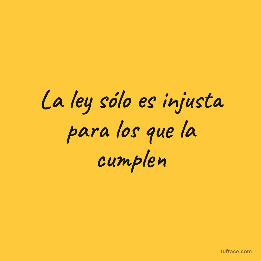 La ley sólo es injusta para los que la cumplen
