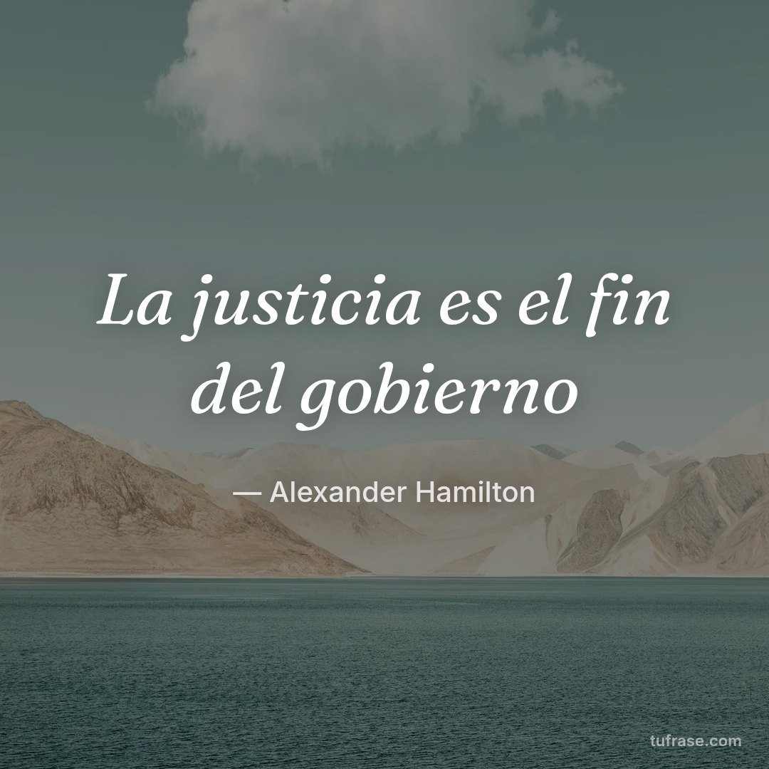 La justicia es el fin del gobierno