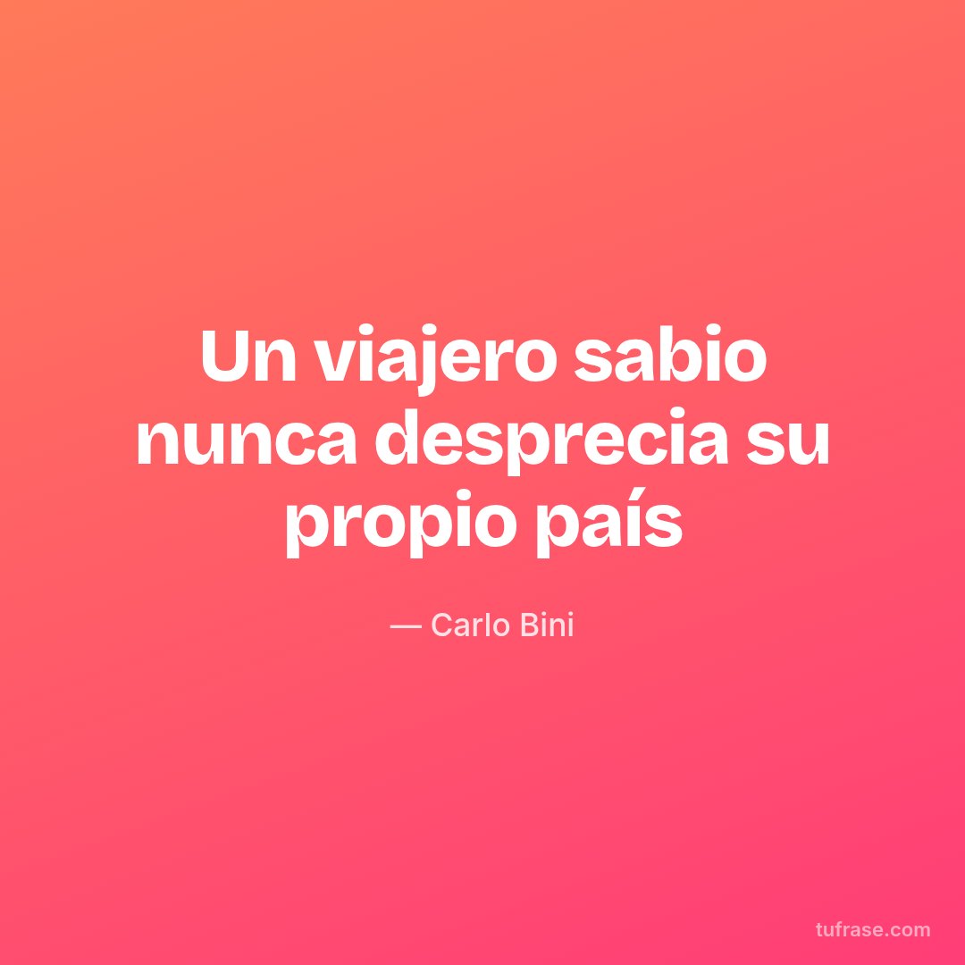 Un viajero sabio nunca desprecia su propio país