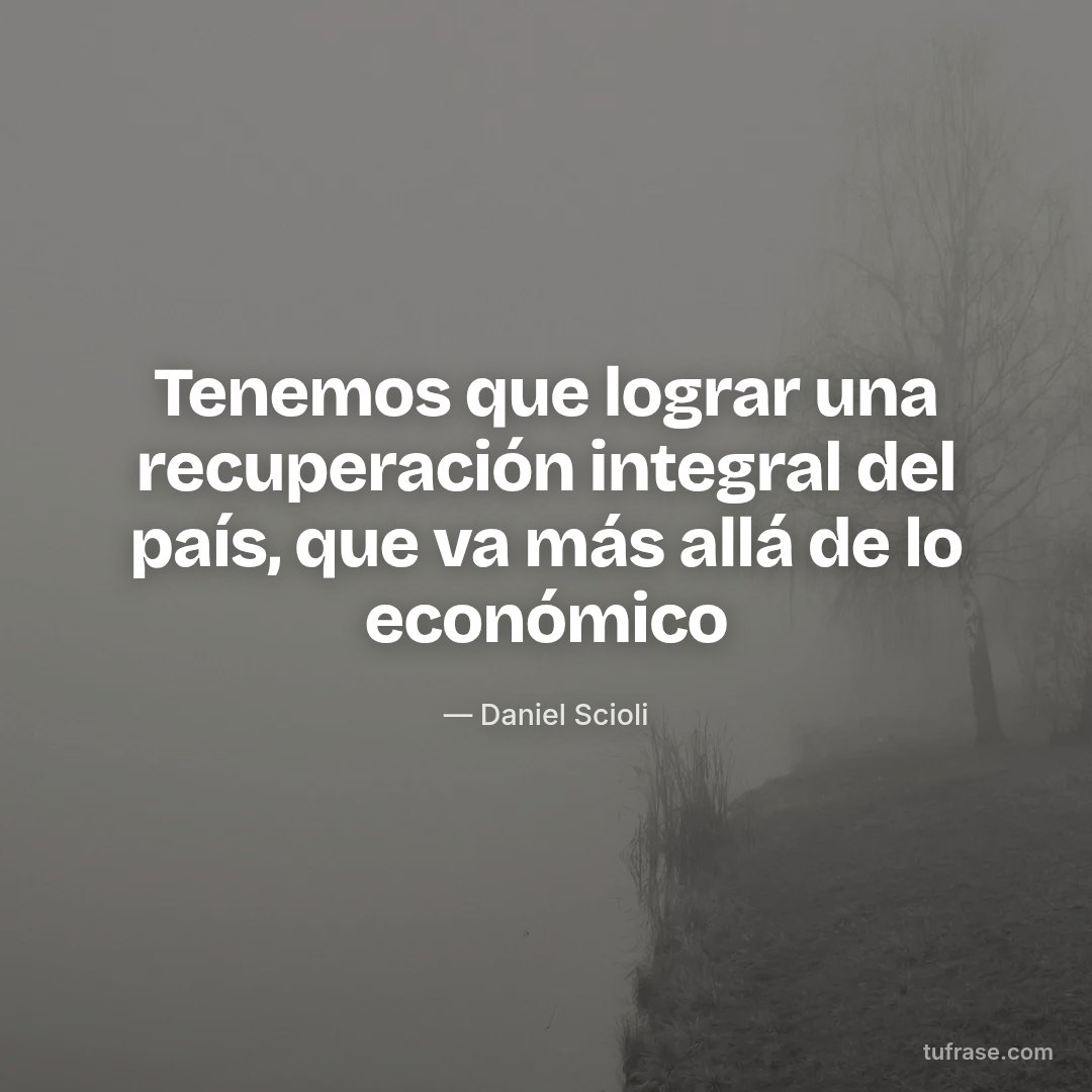 Tenemos que lograr una recuperación integral del país, que va más allá de lo económico