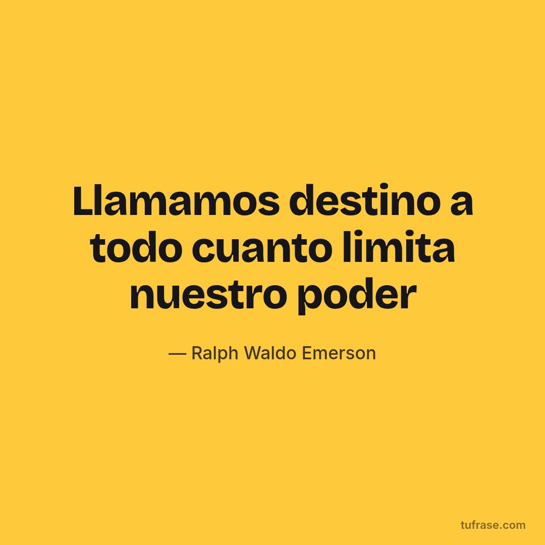 Llamamos destino a todo cuanto limita nuestro poder