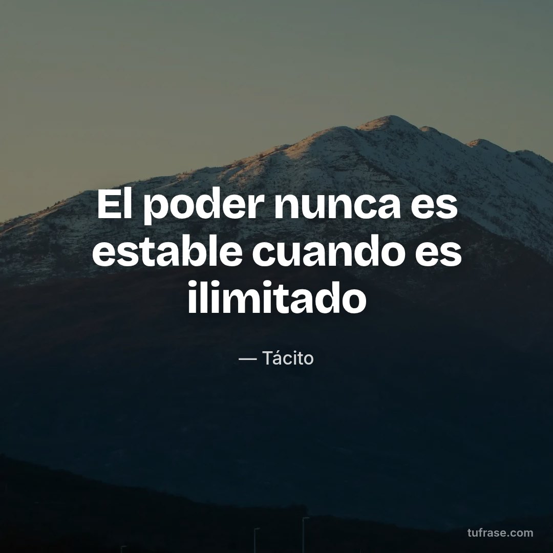 El poder nunca es estable cuando es ilimitado