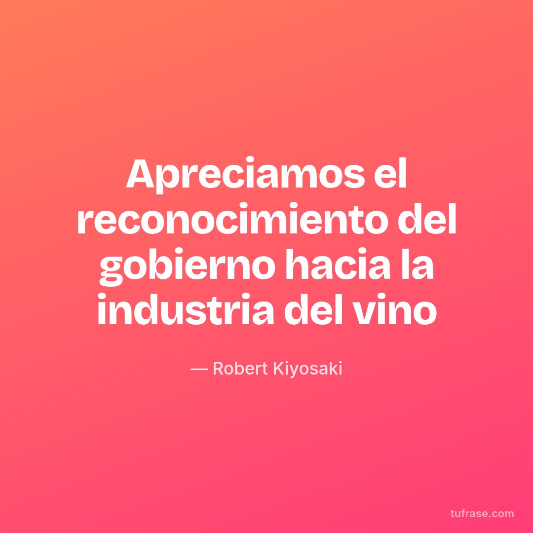 Apreciamos el reconocimiento del gobierno hacia la industria del vino