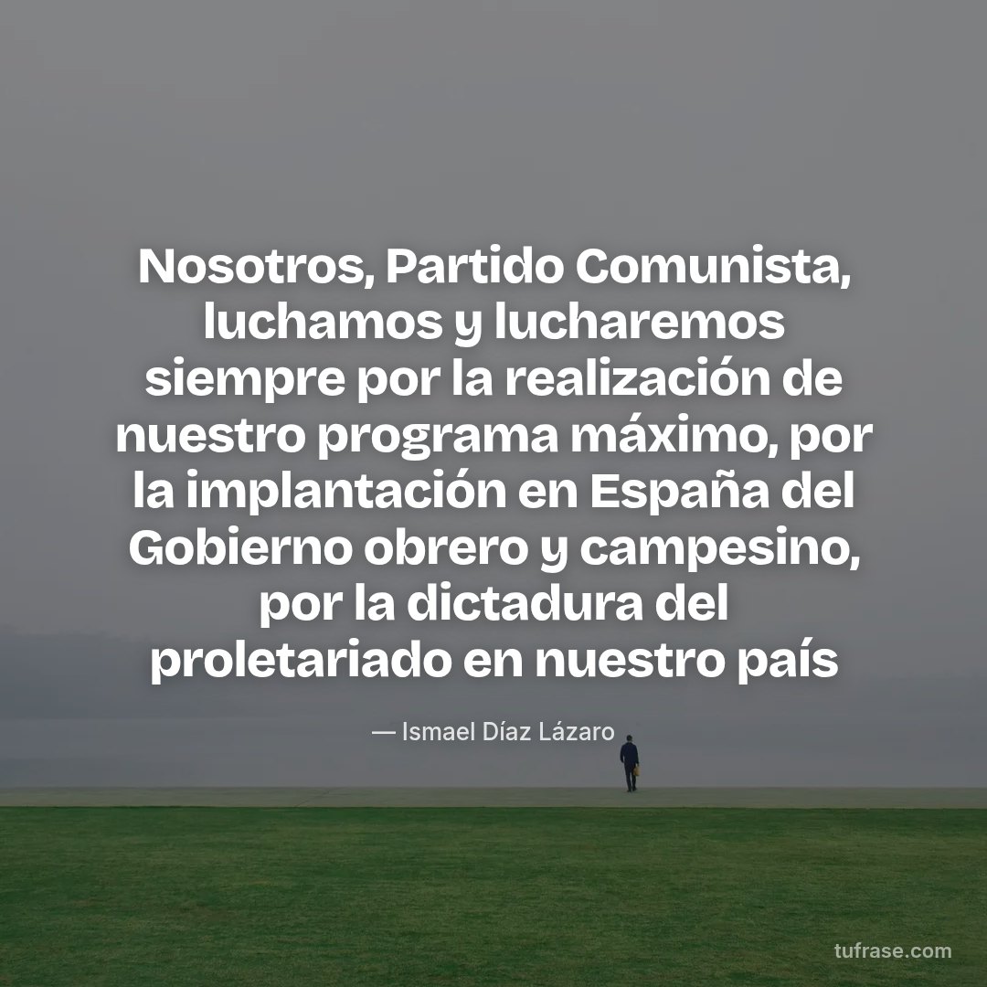 Nosotros, Partido Comunista, luchamos y lucharemos siempre por la realización de nuestro programa máximo, por la implantación en España del Gobierno obrero y campesino, por la dictadura del proletariado en nuestro país