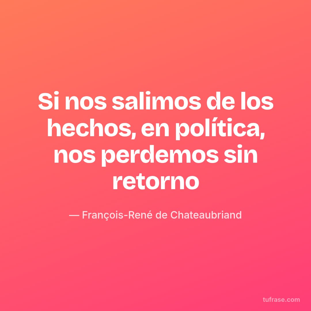 Si nos salimos de los hechos, en política, nos perdemos sin retorno