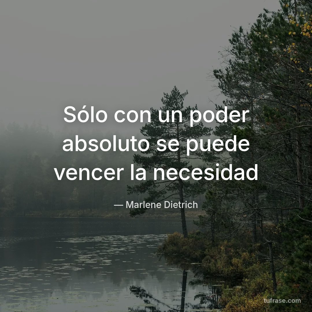 Sólo con un poder absoluto se puede vencer la necesidad
