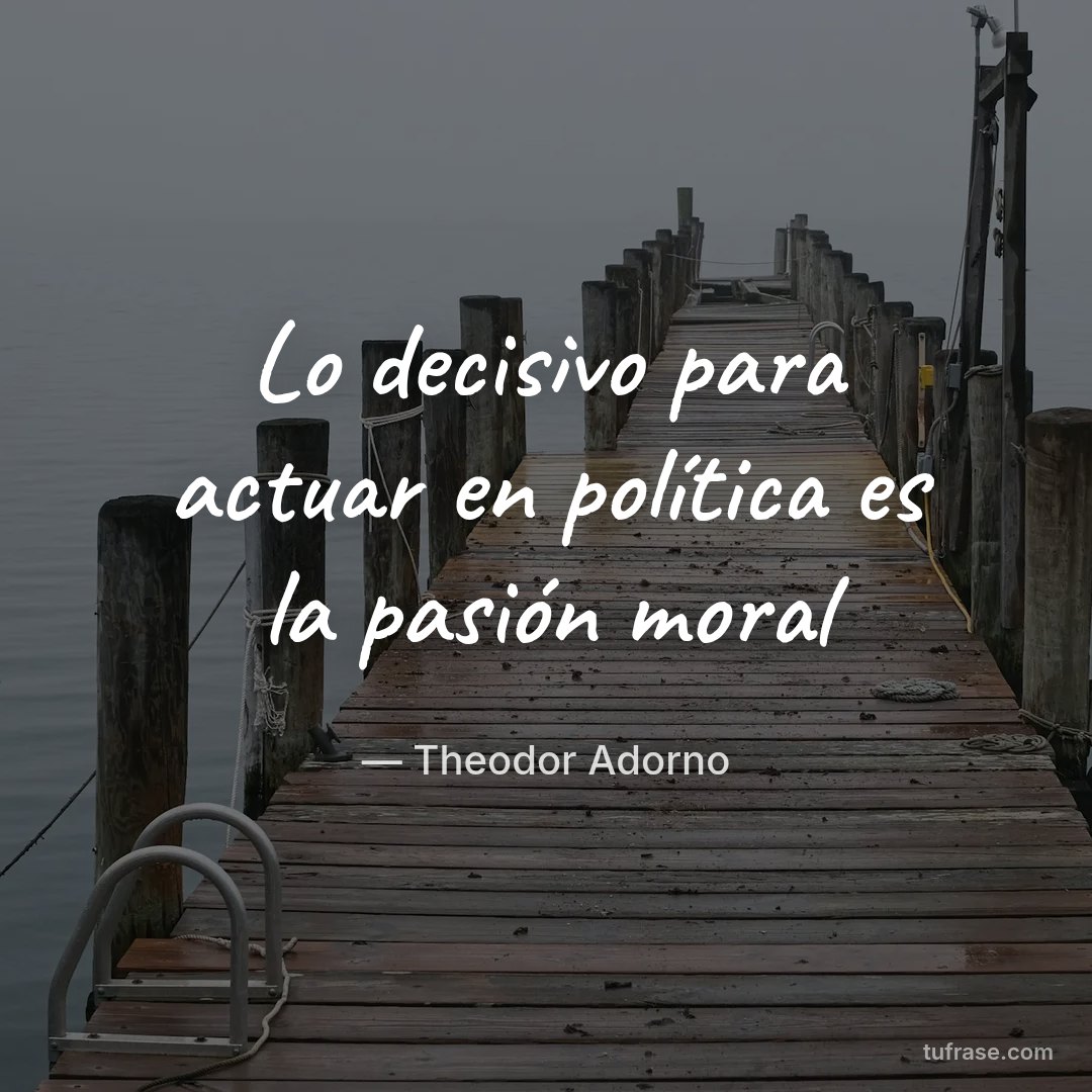 Lo decisivo para actuar en política es la pasión moral