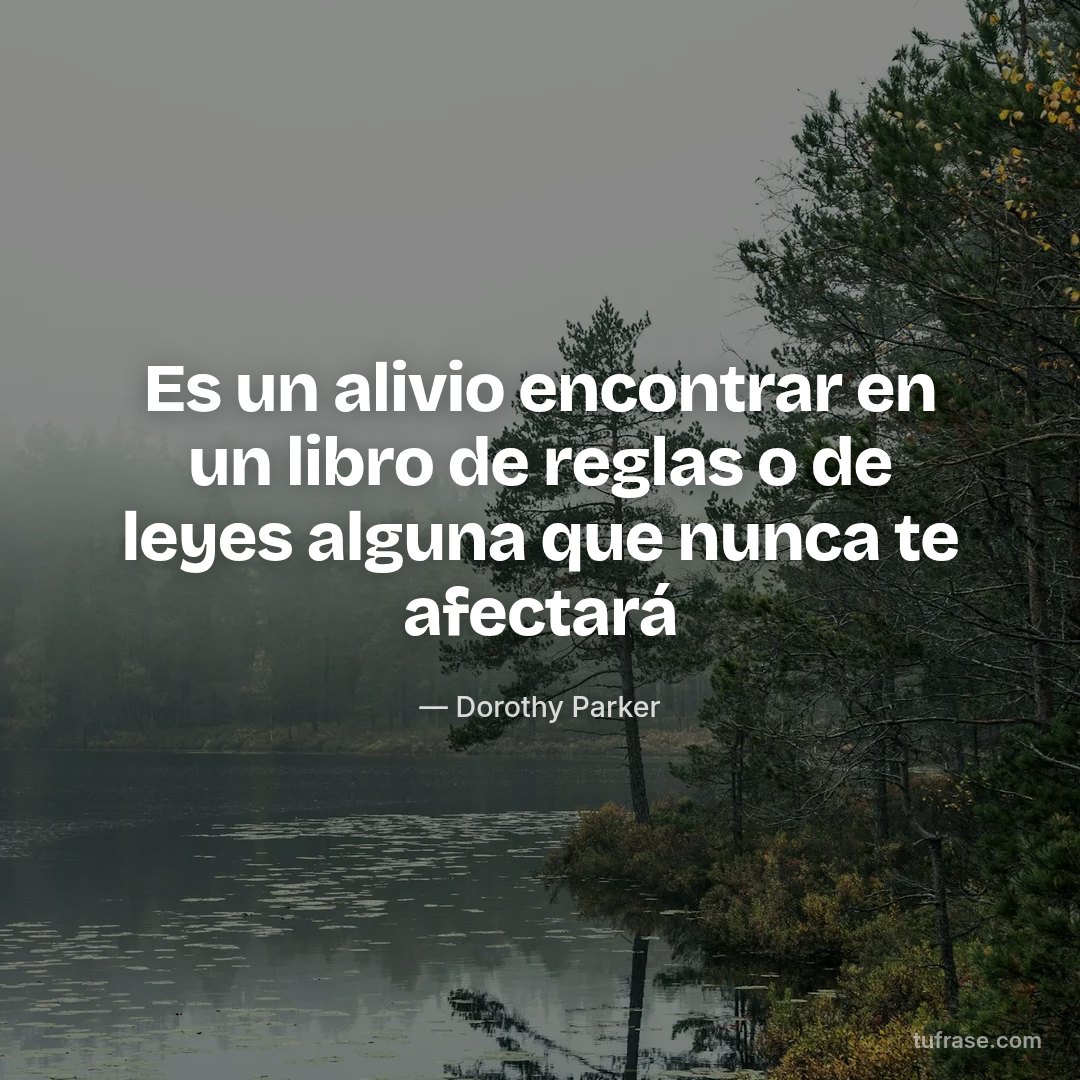 Es un alivio encontrar en un libro de reglas o de leyes alguna que nunca te afectará