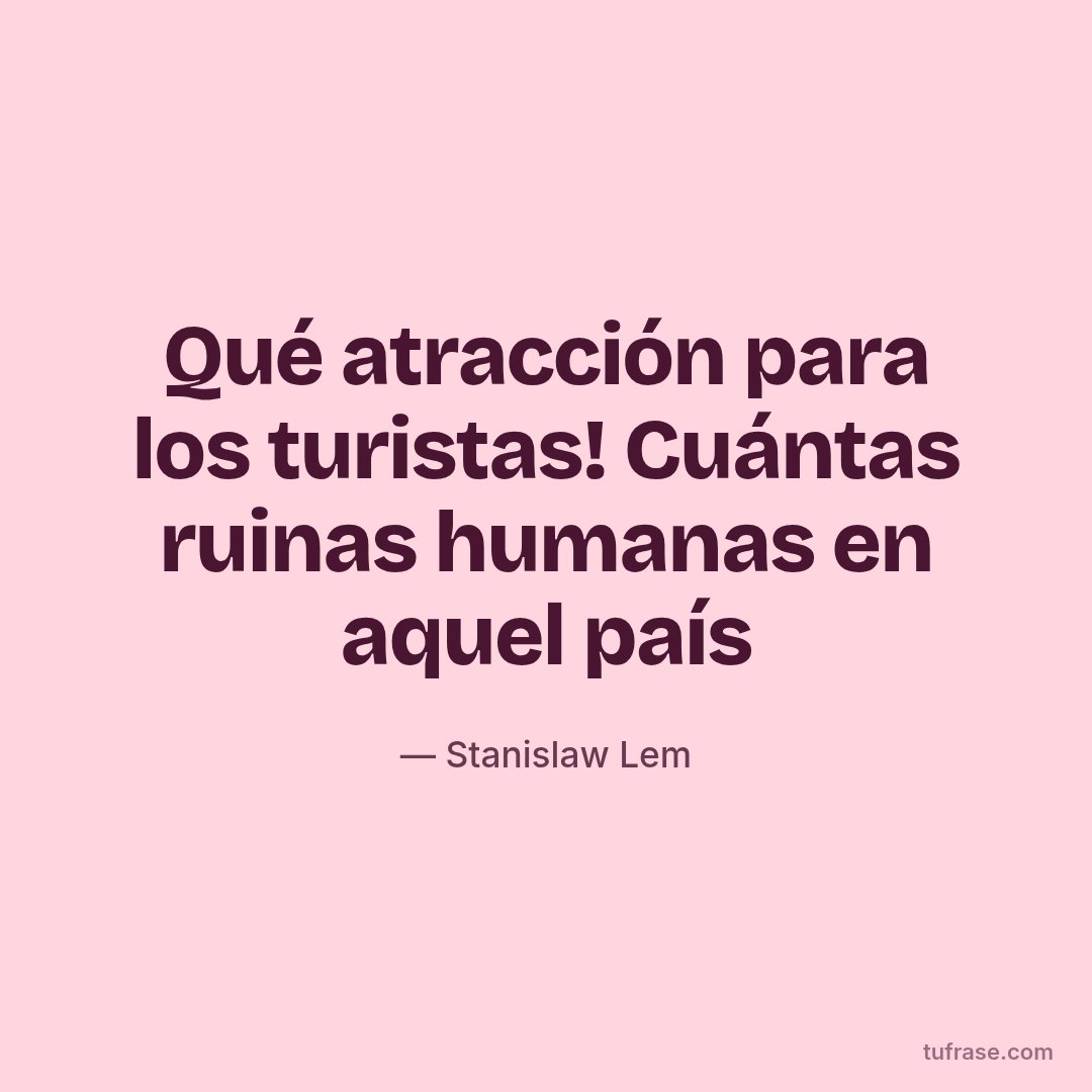 Qué atracción para los turistas! Cuántas ruinas humanas en aquel país