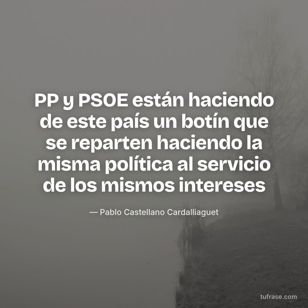 PP y PSOE están haciendo de este país un botín que se reparten haciendo la misma política al servicio de los mismos intereses