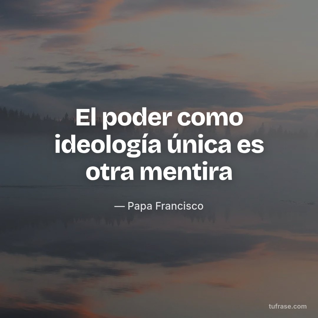 El poder como ideología única es otra mentira