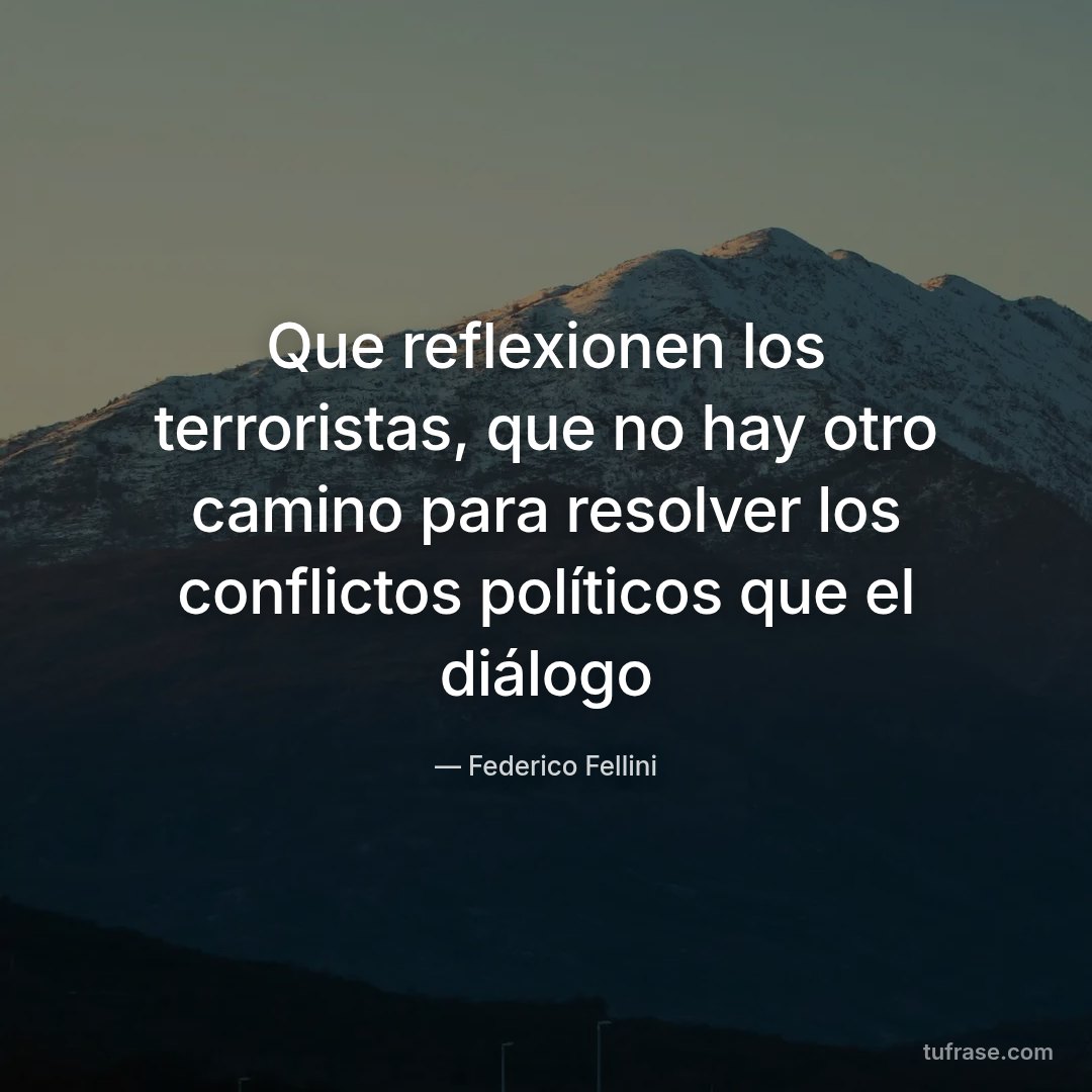 Que reflexionen los terroristas, que no hay otro camino para resolver los conflictos políticos que el diálogo