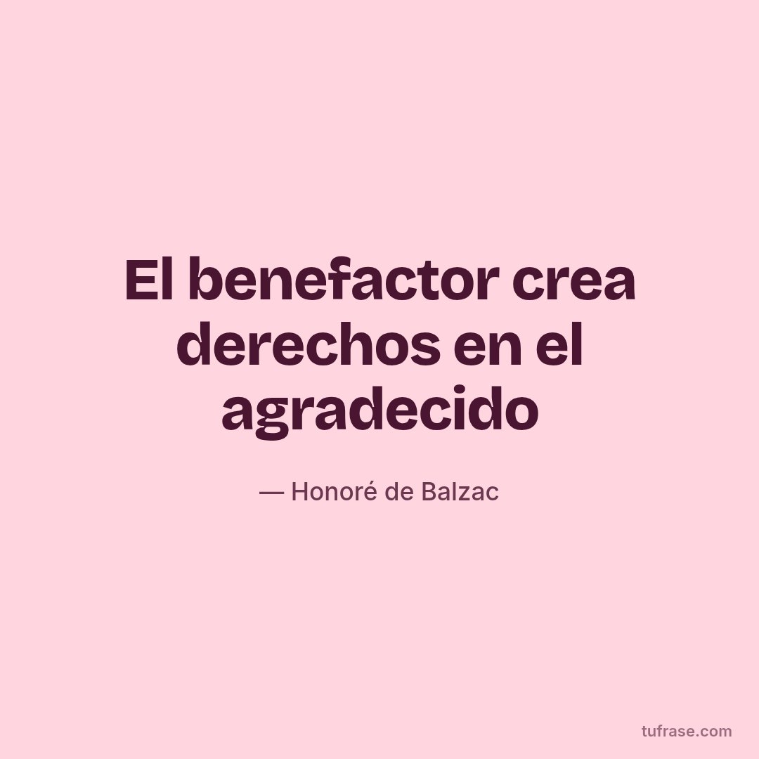 El benefactor crea derechos en el agradecido