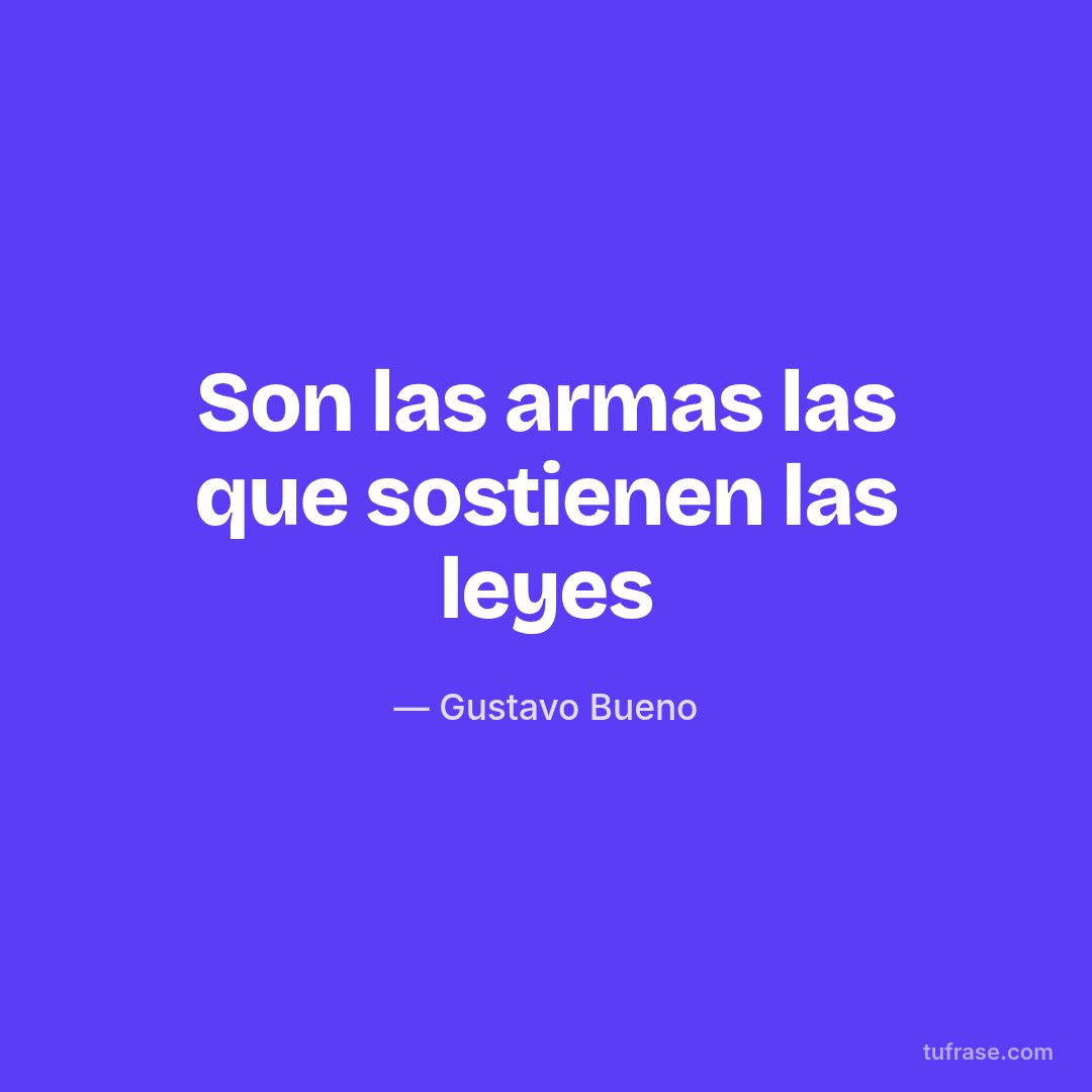 Son las armas las que sostienen las leyes