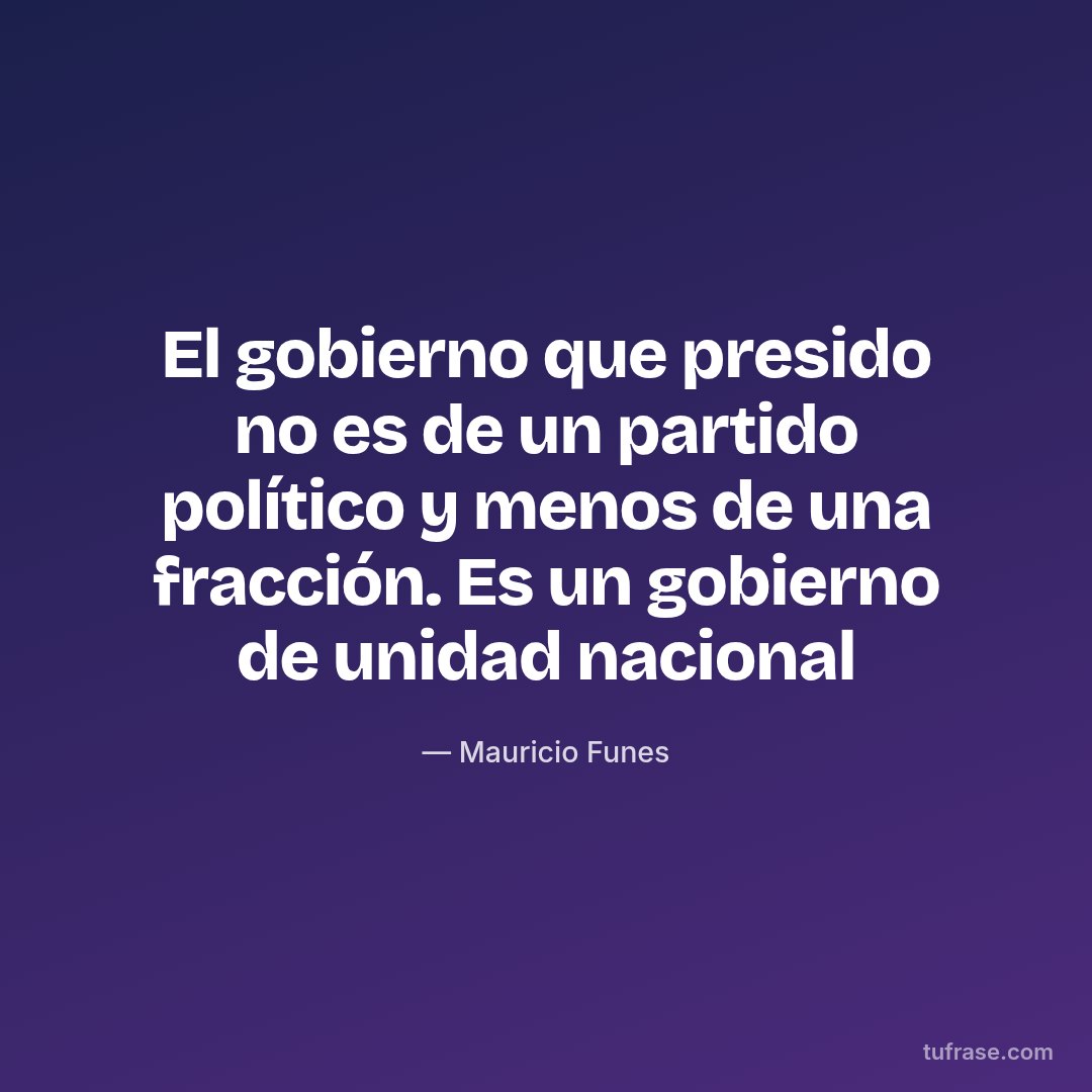 El gobierno que presido no es de un partido político y menos de una fracción. Es un gobierno de unidad nacional