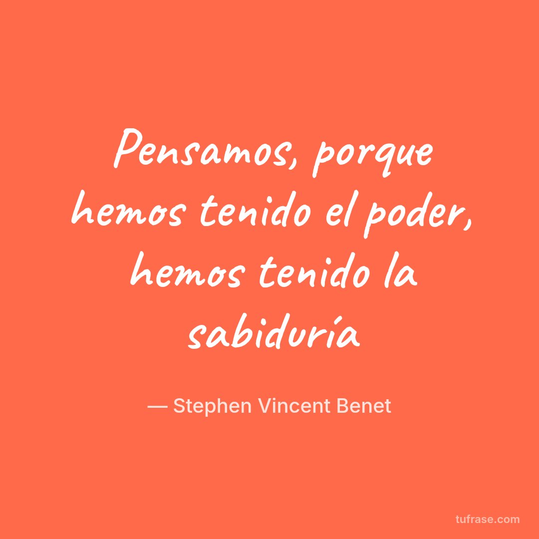 Pensamos, porque hemos tenido el poder, hemos tenido la sabiduría