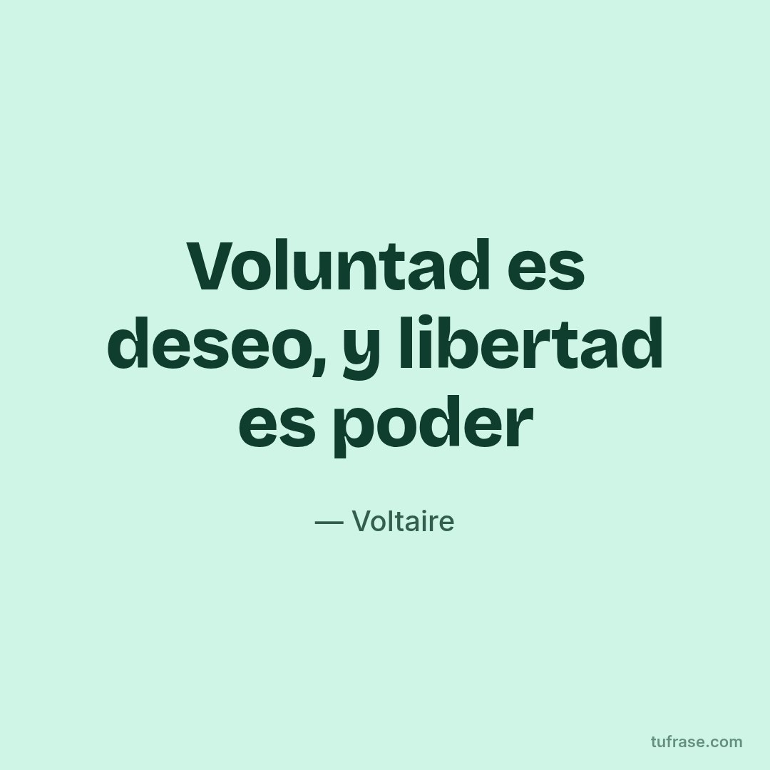 Voluntad es deseo, y libertad es poder