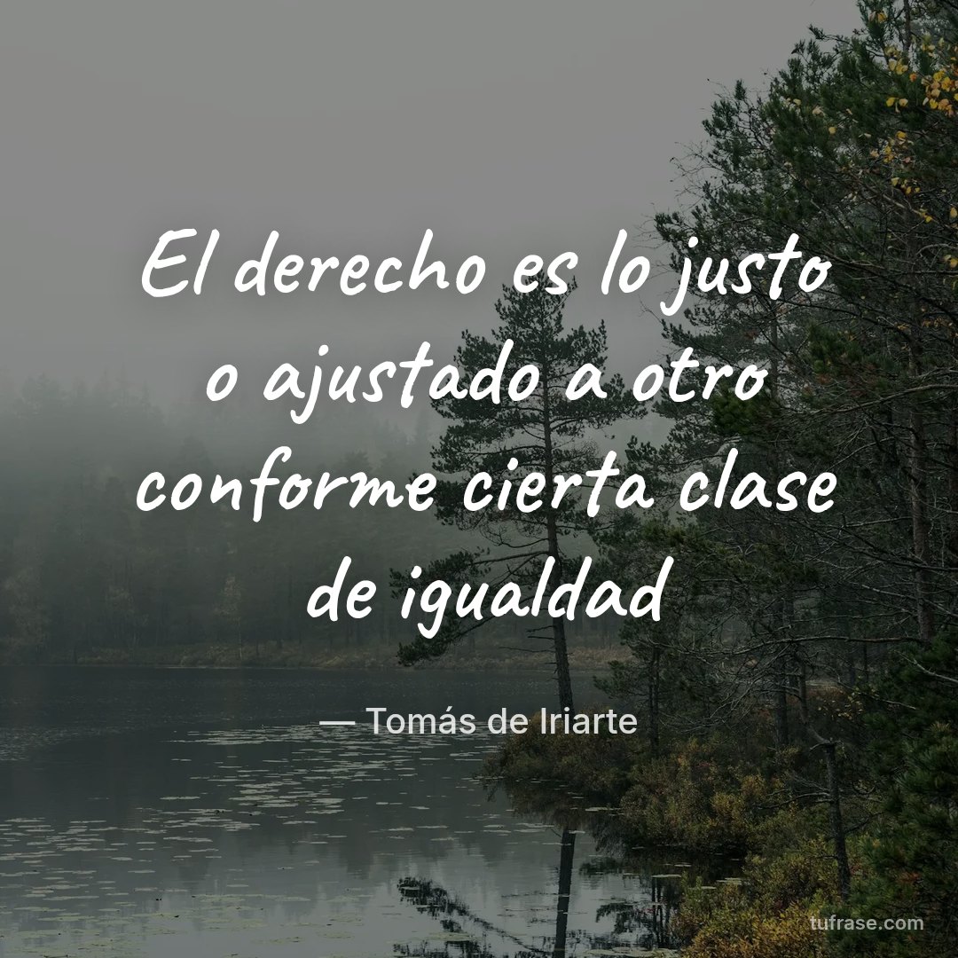 El derecho es lo justo o ajustado a otro conforme cierta clase de igualdad